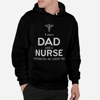 Fathers Day Gifts For Nurse Gifts I Am A Dad And A Nurse Nothing Scares Me Hoodie - Seseable