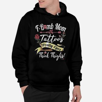 Fbomb Mom Tattoos Pretty Eyes Thick Thighs Cute Mommy Gift Hoodie - Seseable