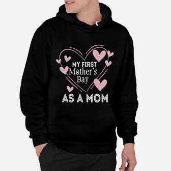 First Mothers Day First Mothers Day As A Mom Mother Hoodie - Seseable