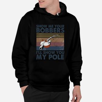 Fishing Show Me Your Bobbers I’ll Show You My Pole Vintage Hoodie - Seseable