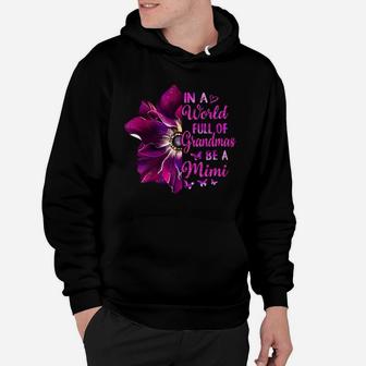 Flower In A World Full Of Grandmas Be A Mimi Funny Hoodie - Seseable