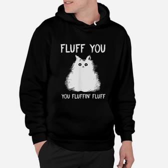 Fluff You You Fluffing Fluff Funny Cat Kitten Lover Hoodie - Seseable