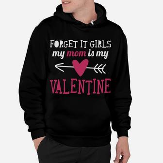 Forget It Girls My Mom Is My Valentine Cute Hoodie - Seseable