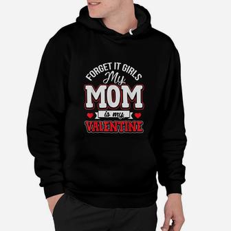Forget It Girls My Mom Is My Valentine Cute Valentines Day Hoodie - Seseable