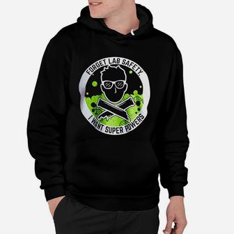 Forget Lab Safety I Want Super Powers Funny Science Teacher Hoodie - Seseable