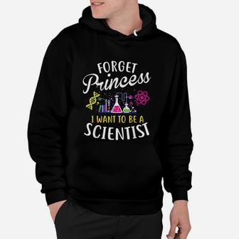 Forget Princess I Want To Be A Scientist Girl Science Hoodie - Seseable