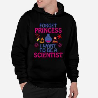 Forget Princess I Want To Be A Scientist Hoodie - Seseable
