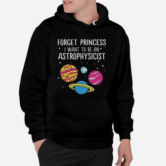 Forget Princess I Want To Be An Astrophysicist Science Universe Hoodie - Seseable