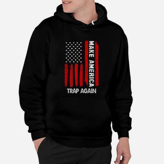 Forth 4th Of July Gift Funny Outfit Make America Trap Again Hoodie | Seseable UK