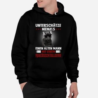 Französesche Bulldogge Unterschätze Niemals Einen Alten Mann Hoodie - Seseable