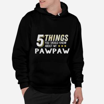 Funny 5 Things Should Know About My Pawpaw Hoodie - Seseable