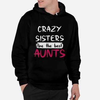 Funny Crazy Sisters Are The Best Aunts Cute Hoodie - Seseable