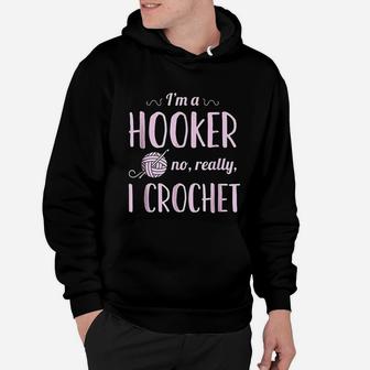 Funny Crocheting I Am A Hooker No Really I Crochet Hoodie - Seseable