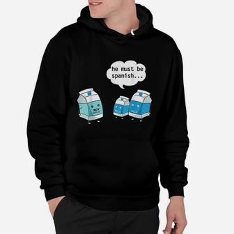 Funny He Must Be Spanish Soy Milk And Dairy Milk Hoodie - Seseable