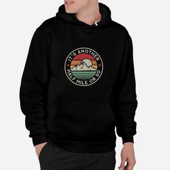 Funny Hiking Camping Another Half Mile Or So Hoodie - Seseable