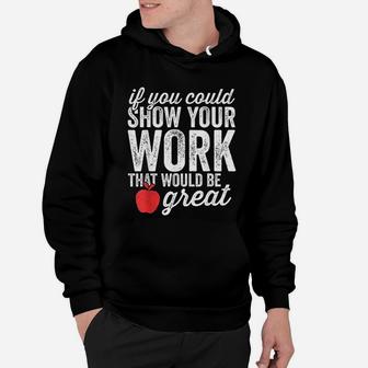 Funny Math Teacher If You Could Just Show Your Work Hoodie - Seseable