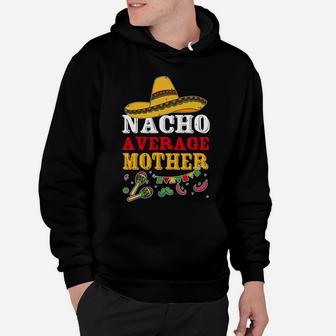 Funny Nacho Average Mother Hoodie - Seseable