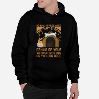 Funny No One Appreciates The Very Special Genius Of Your Conversation As The Dog Does Hoodie - Seseable