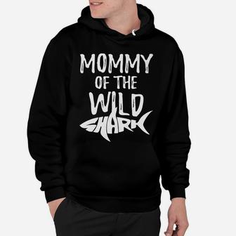 Funny Sharks Gifts For Mom Mommy Of The Wild Shark Hoodie - Seseable
