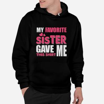 Funny Sister Gift My Favorite Sister Gave Me This Hoodie - Seseable