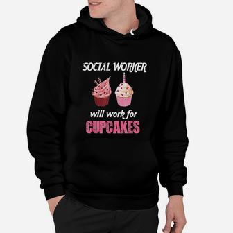 Funny Social Worker Will Work For Cupcakes Hoodie - Seseable