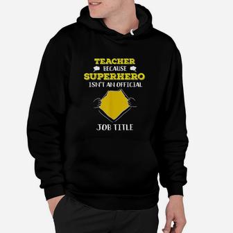 Funny Teacher Because Superhero Isnt A Job Title Teach Gift Hoodie - Seseable