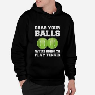 Funny Tennis Grab Your Balls Were Going To Play Tennis Hoodie - Seseable