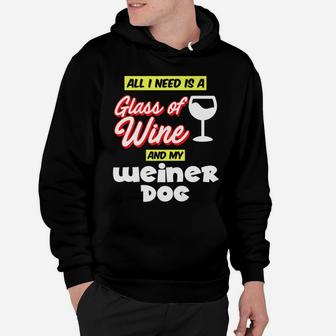 Funny Weiner Dog All I Need Is A Glass Of Wine Hoodie - Seseable