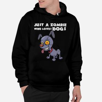 Funny Zombie Dog Halloween Gift Just A Zombie Who Loves Dog Hoodie - Seseable