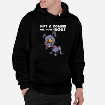 Funny Zombie Dog Halloween Gift Just A Zombie Who Loves Dog Premium Hoodie - Seseable
