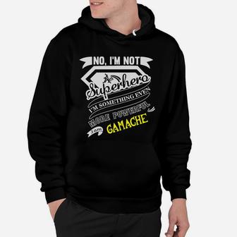 Gamache I'm Not Superhero More Powerful I Am Gamache Name Gifts T Shirt Hoodie - Seseable