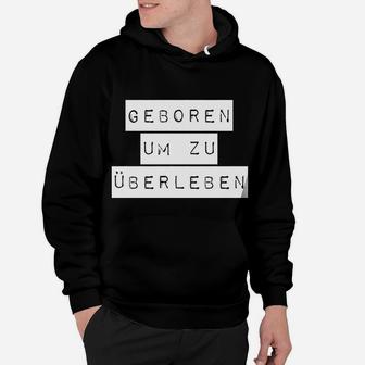 Geboren Um Zu Überleben Hoodie - Seseable