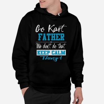 Go Kart Father We Dont Do That Keep Calm Thing Go Karting Racing Funny Kid Hoodie - Seseable