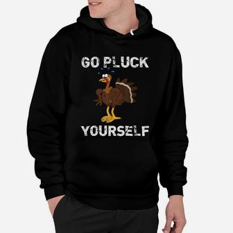 Go Pluck Yourself Funny Thanksgiving Hoodie - Seseable