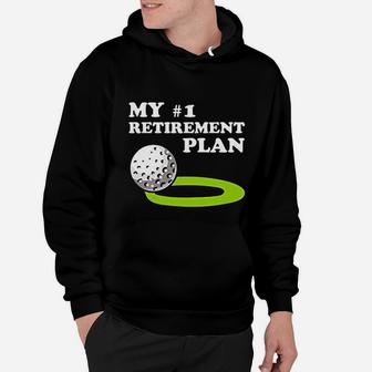Golf My 1 Retirement Plan Golfer Funny Golfing Graphic Hoodie - Seseable