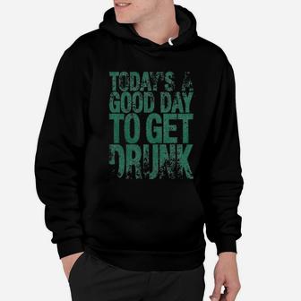 Good Day To Get Drunk Funny Drinking Saint St Patricks Day Hoodie - Seseable