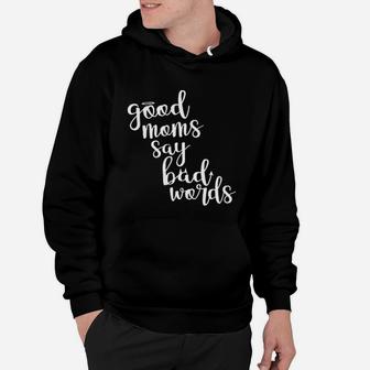 Good Moms Say Bad Words Funny Mothers Day Deluxe Hoodie - Seseable