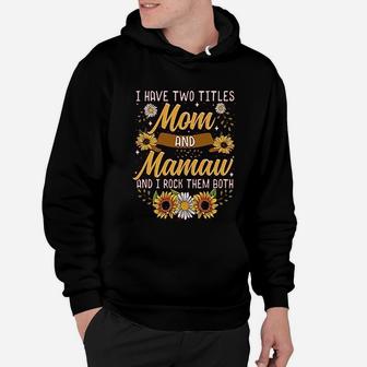 Graphic Mom I Have Two Titles Mom And Mamaw I Rock Them Both Hoodie - Seseable