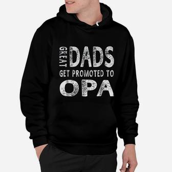 Great Dads Get Promoted To Opa Grandpa Hoodie - Seseable