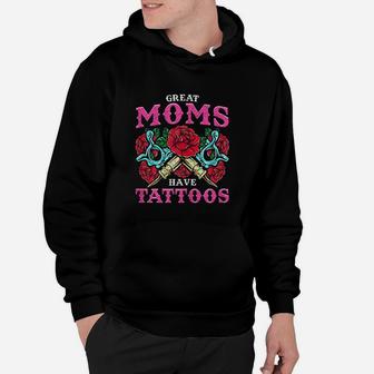 Great Moms Have Tattoos Mom With A Tattoo Hoodie - Seseable