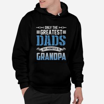 Greatest Dads Get Promoted To Grandpa Father Day Hoodie - Seseable