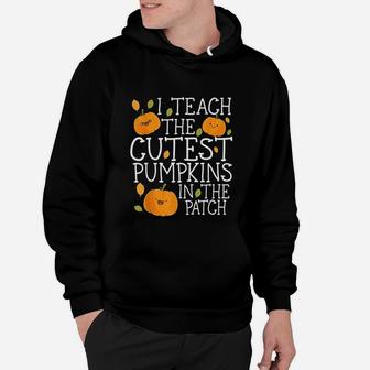 Halloween I Teach The Cutest Pumpkins In The Patch Hoodie - Seseable