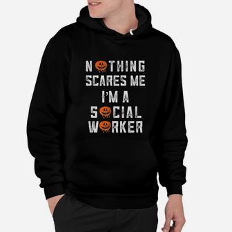 Halloween Nothing Scares Me I Am A Social Work Hoodie - Seseable