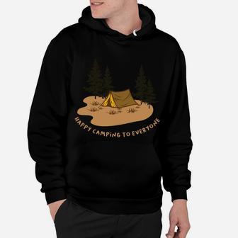Happy Camping To Everyone Funny Gift Idea For Campers Hoodie | Seseable CA