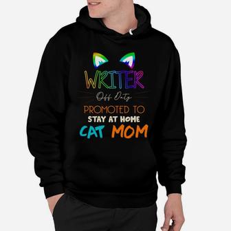 Happy Mothers Day Retiried Writer Off Duty Promoted To Stay At Home Cat Mom Job 2022 Hoodie - Seseable