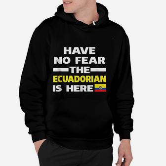 Have No Fear The Ecuadorian Is Here Proud Ecuador Hoodie - Seseable