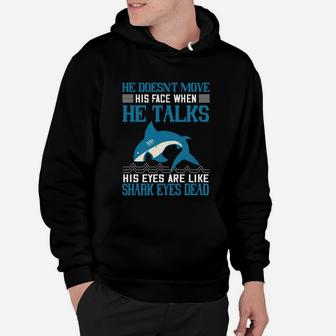 He Doesn't Move His Face When He Talks His Eyes Are Like Shark Eyes Dead Hoodie - Seseable