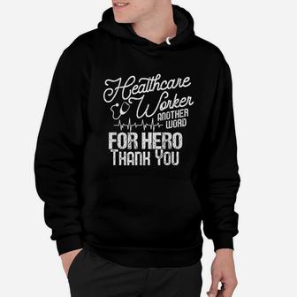 Healthcare Worker Another Word For Hero Thank You Nurse Hoodie - Seseable