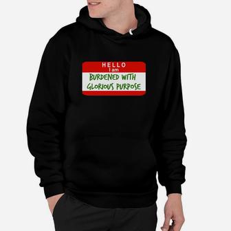 Hello I Am Burdened With Glorious Purpose Hoodie - Seseable