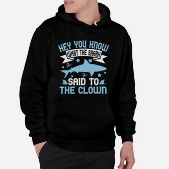 Hey You Know What The Shark Said To The Clown Hoodie - Seseable